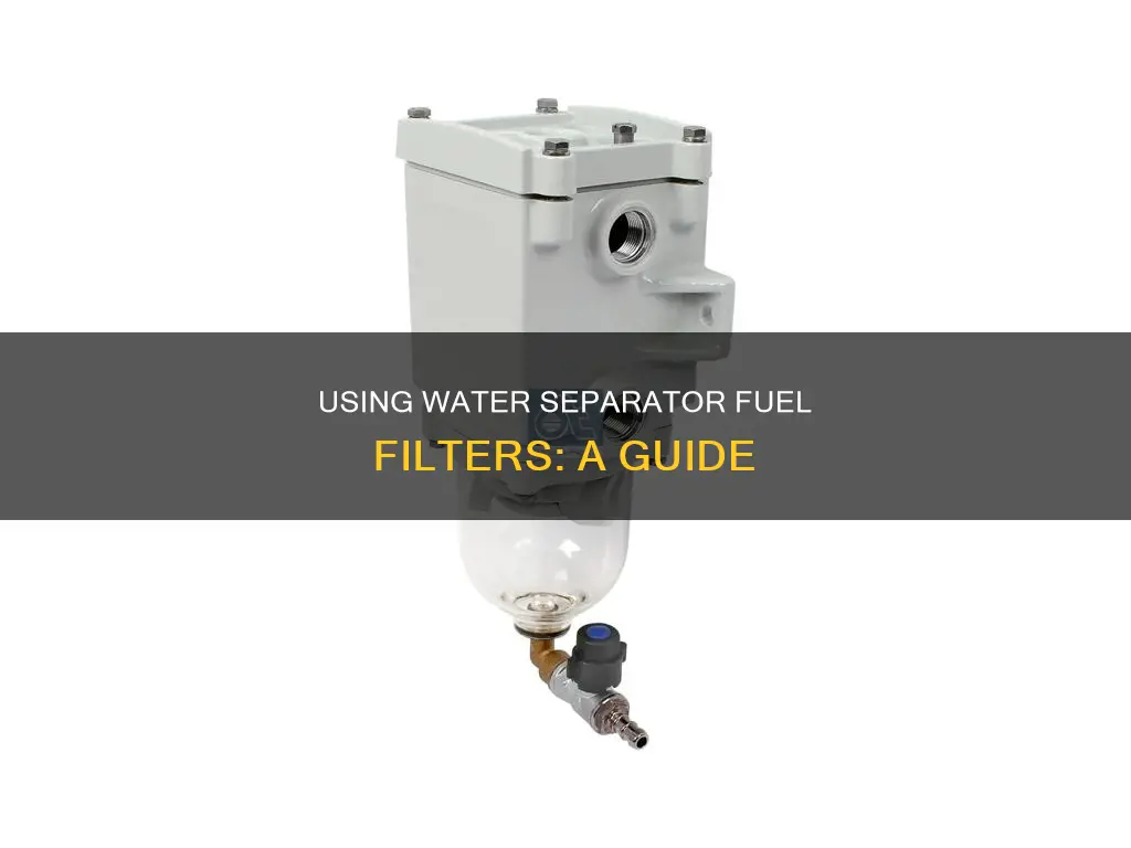 how do i use water seperater fuel filter