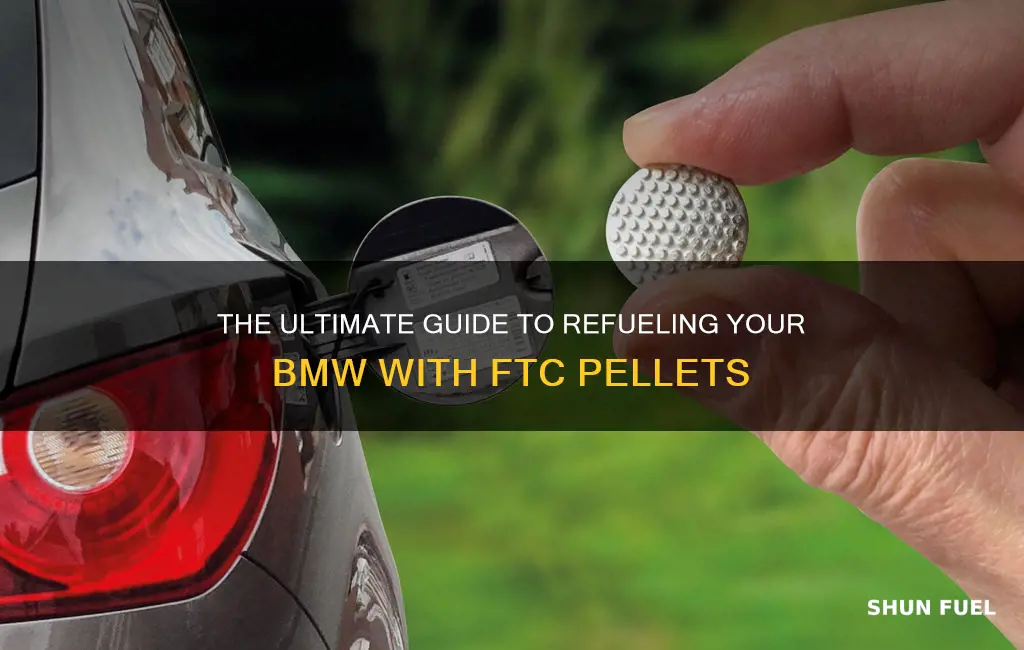 how do u get ftc pellets into bmw fuel tank