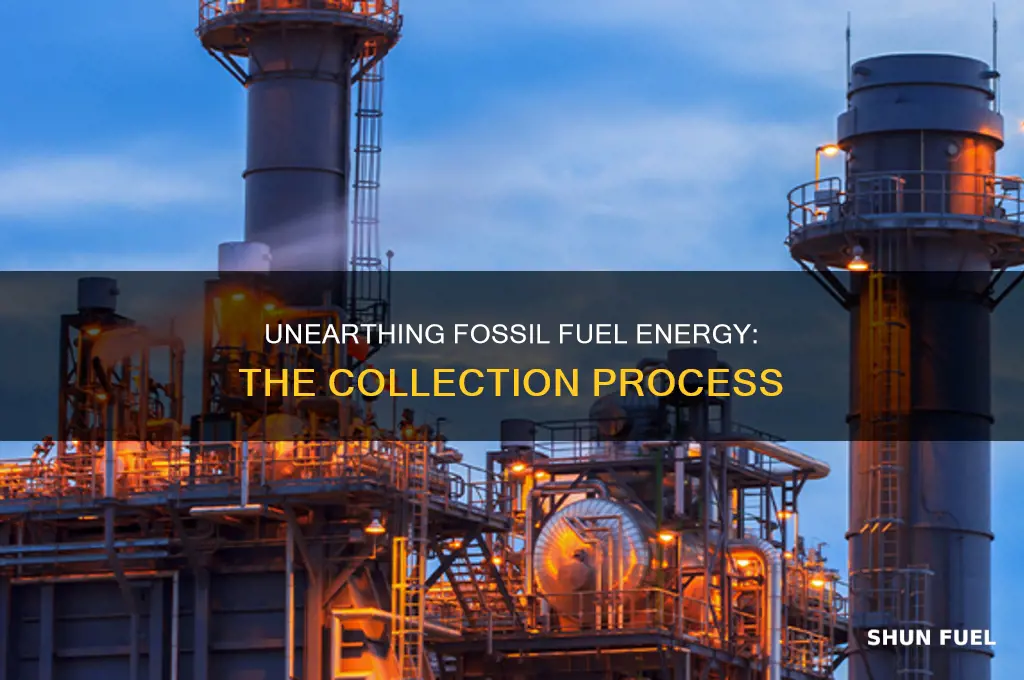 how do we collect fossil fuel energy