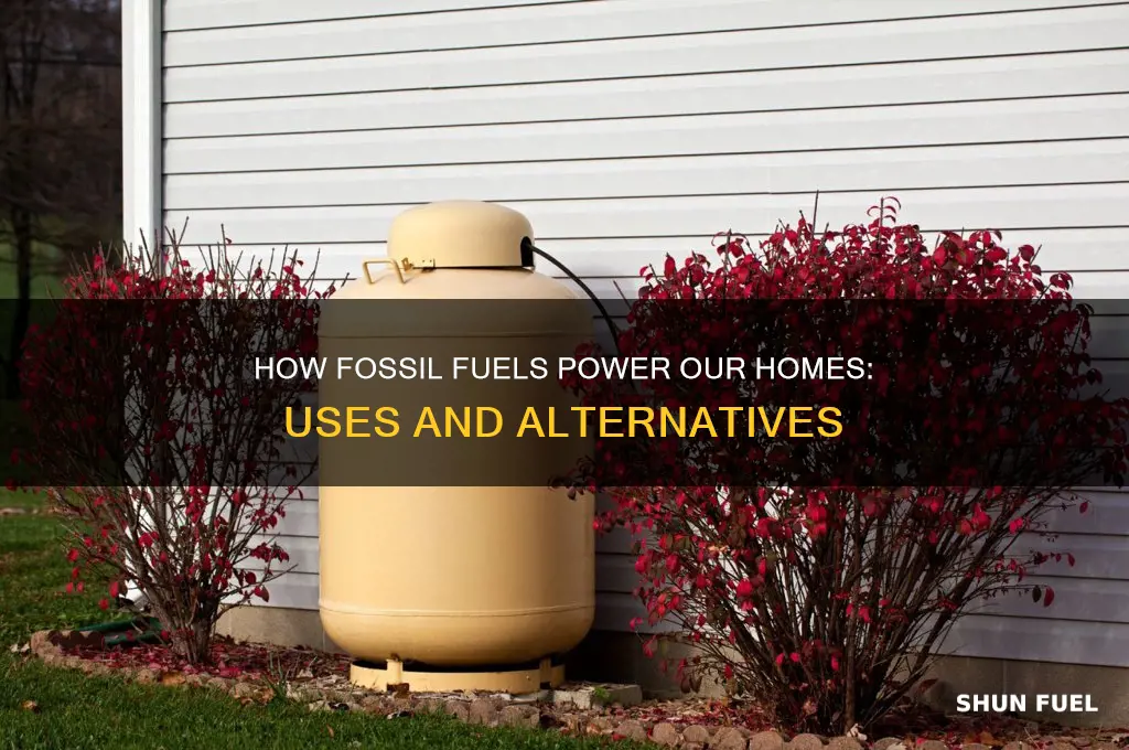 how do we use fossil fuels in our homes