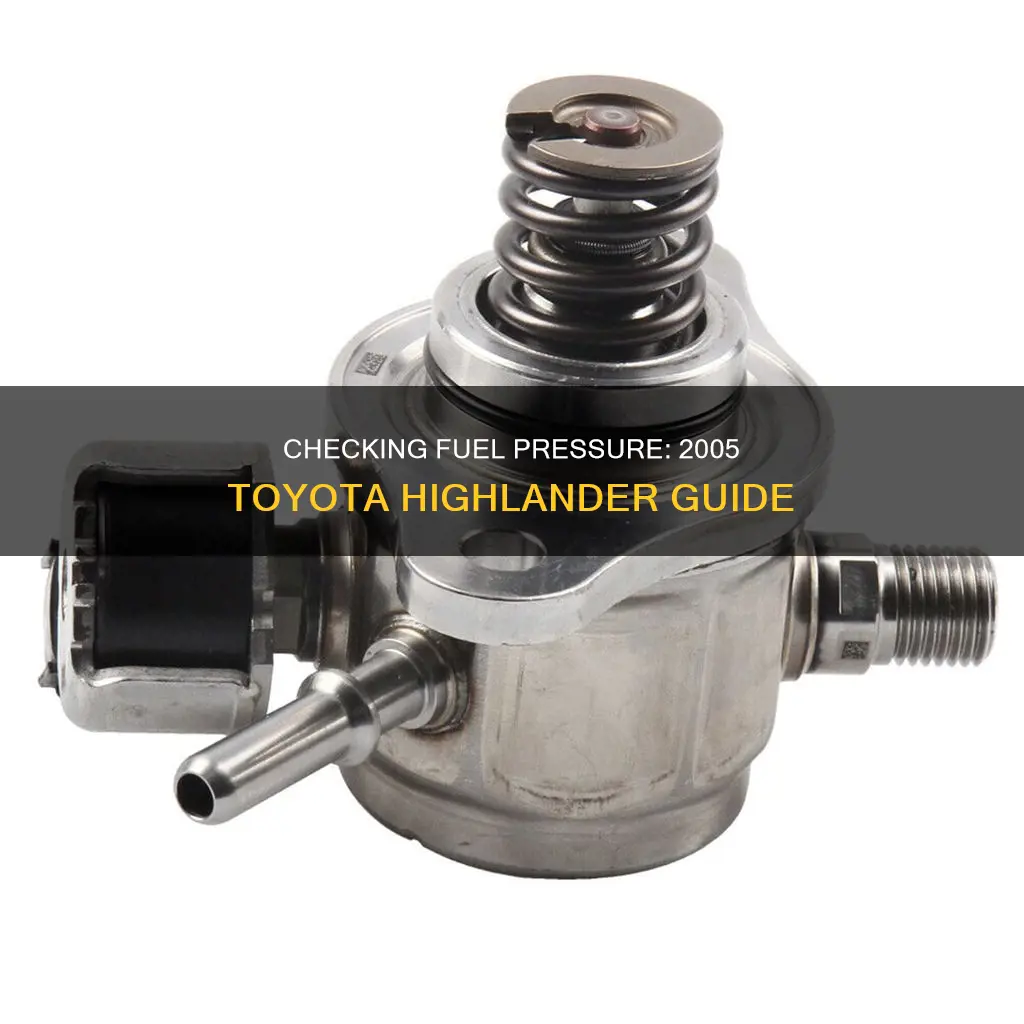 how do you check fuel pressure on 2005 toyota highlander