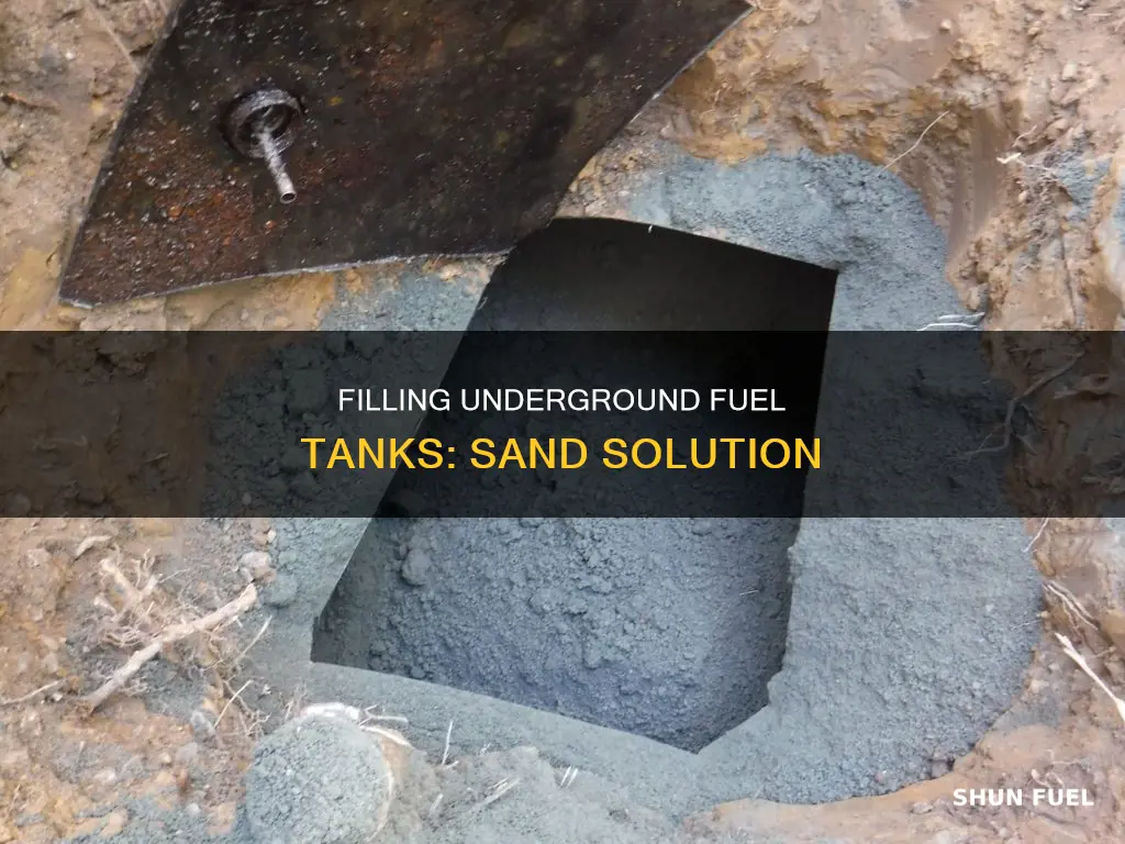 how do you gill an underground fuel tank with sand