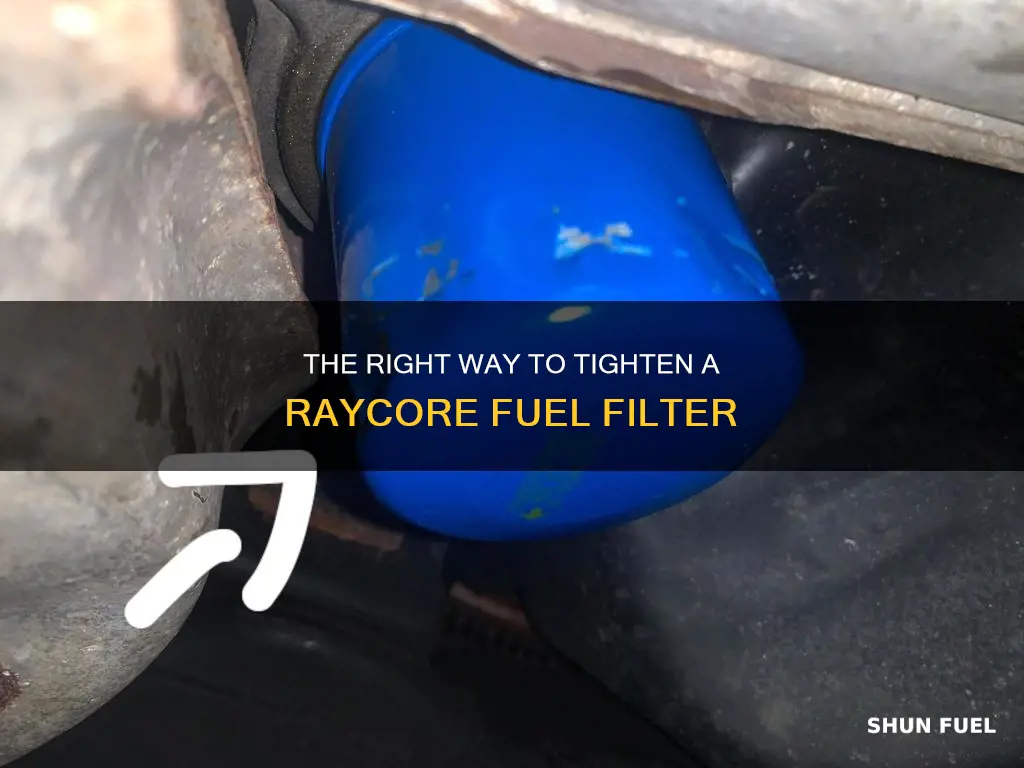 how do you tighten a raycore fuel filter