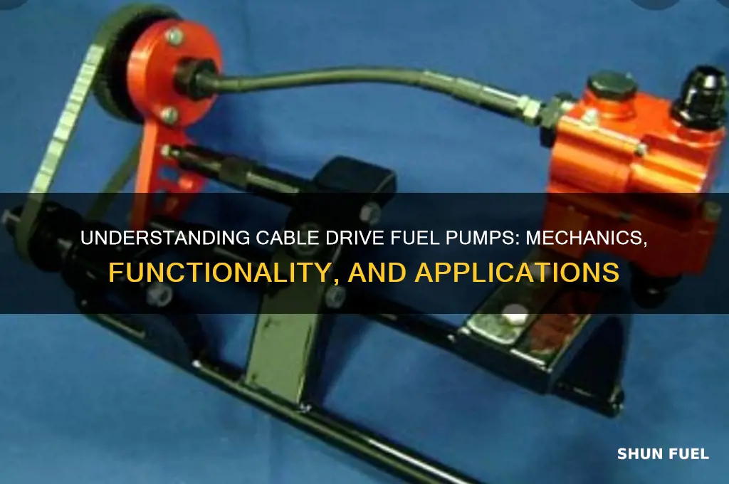 how does a cable drive fuel pump work
