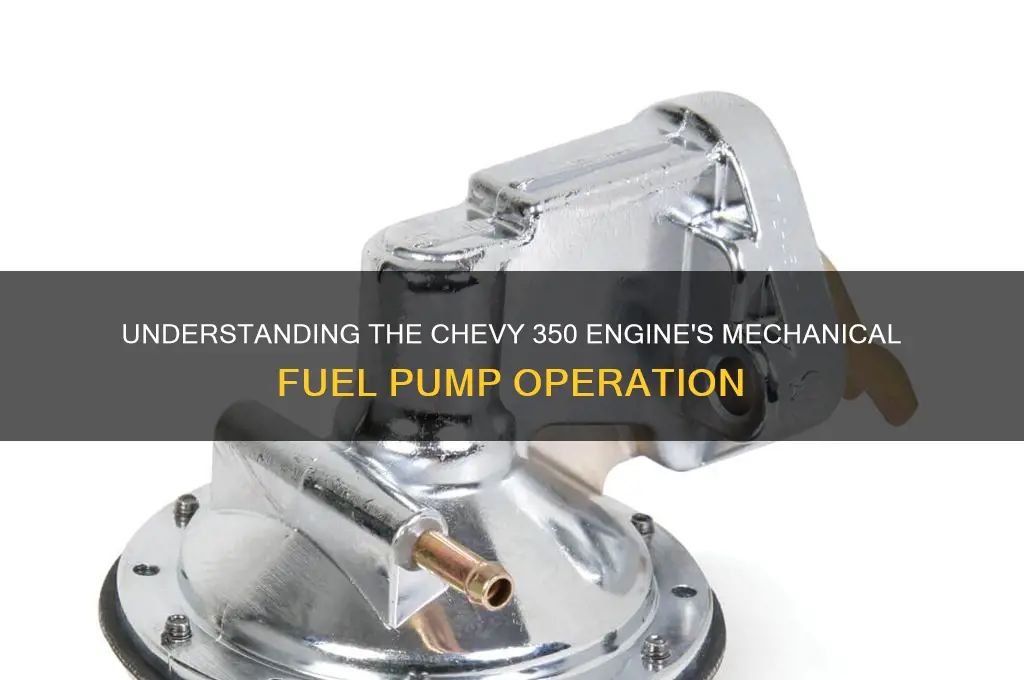 how does a chevy 350 engine mecanical fuel pump work