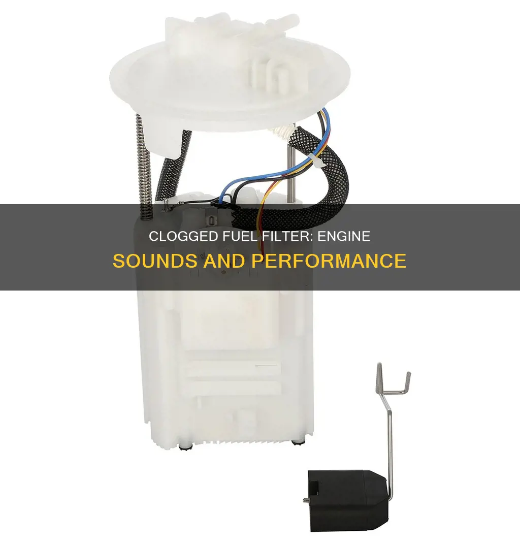 how does añ engine sound with a clogged fuel filter