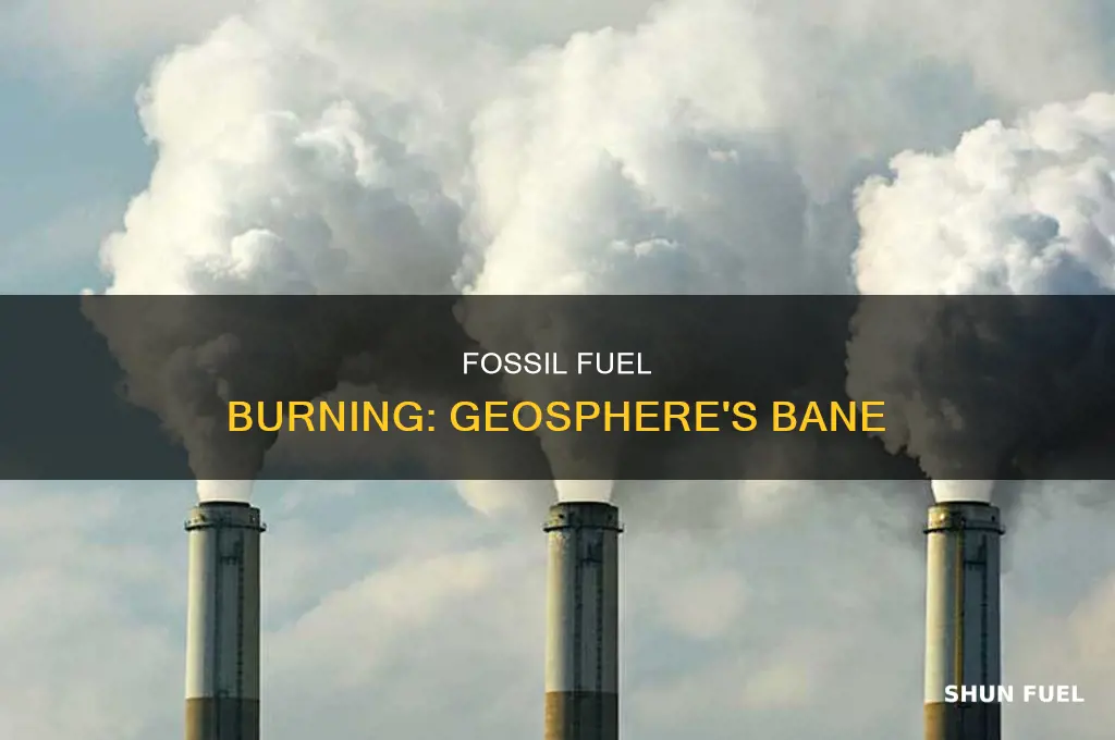 how does burning fossil fuels affect the geosphere
