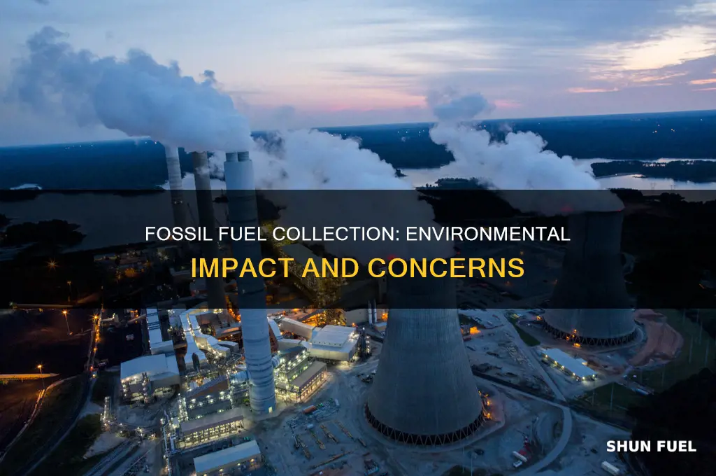 how does collecting fossil fuels affect the environment