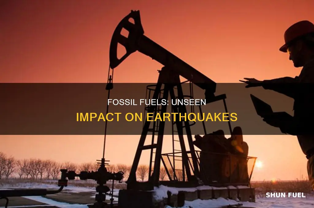 how does fossil fuels affects earthquakes