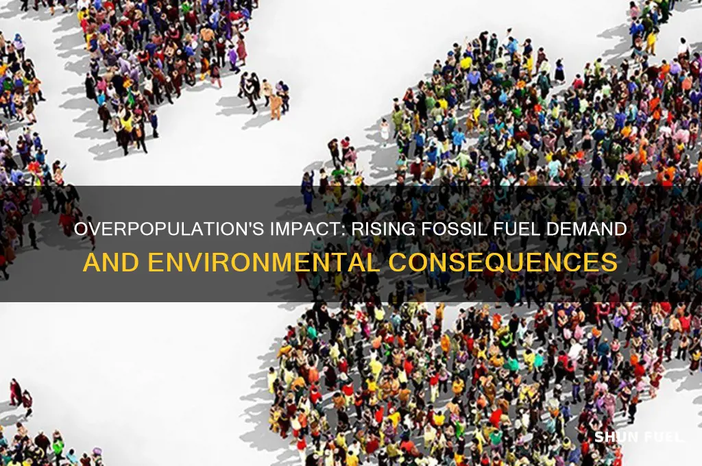 how does overpopulation increase fossil fuel consumption