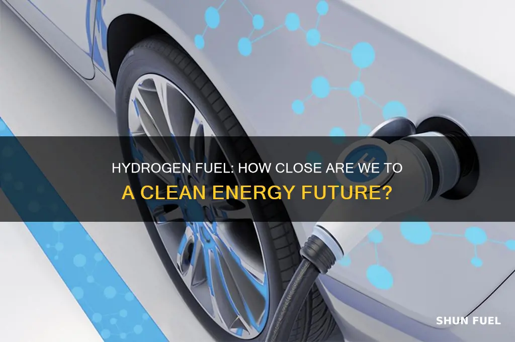 how far away are we from using hydrogen as fuel