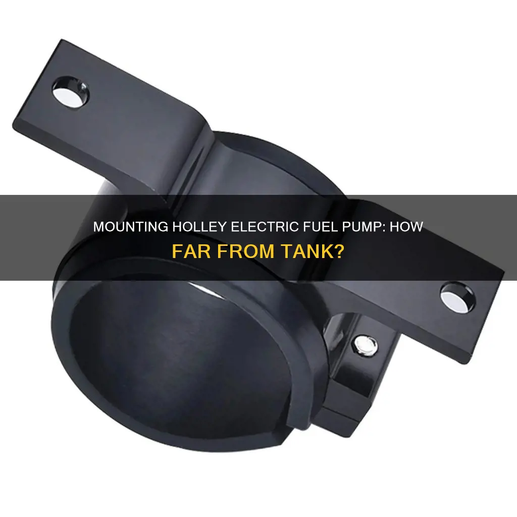 how far away from tank mount holley electric fuel pump