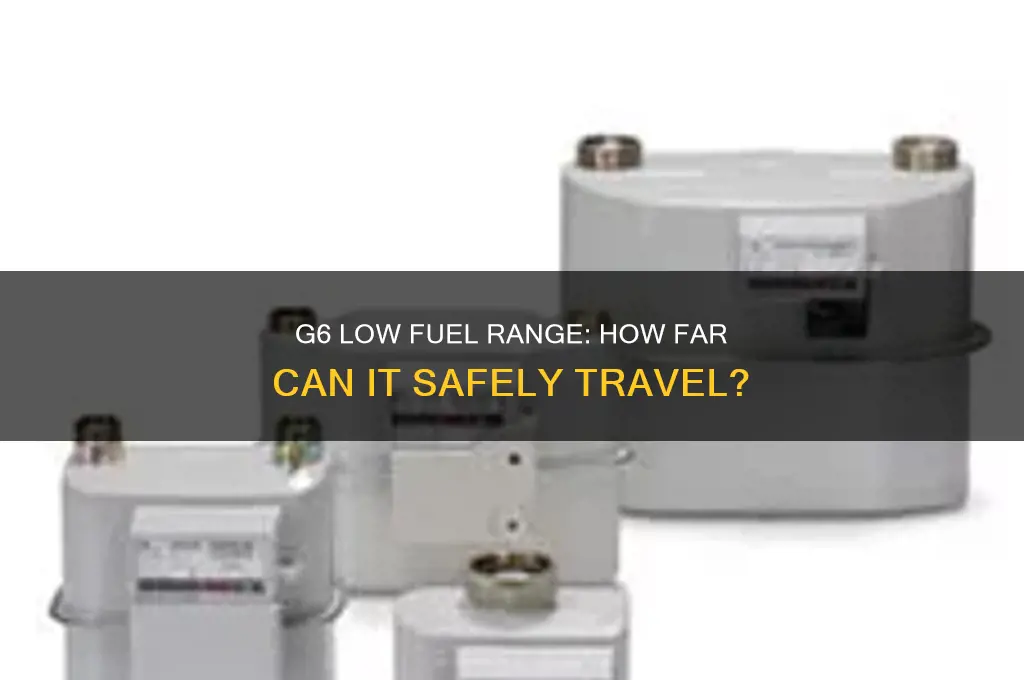 how far can a g6 go on low fuel