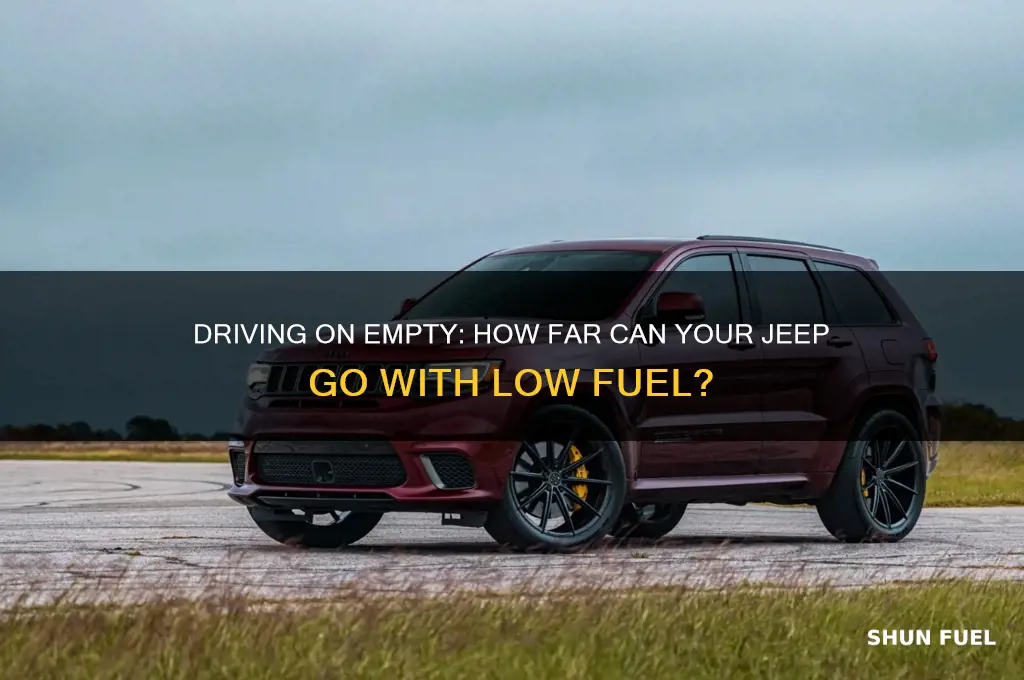 how far can i drive my jeep with low fuel