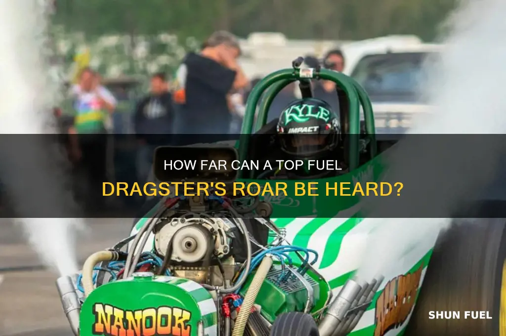 how far can top fuel dragster be heard from