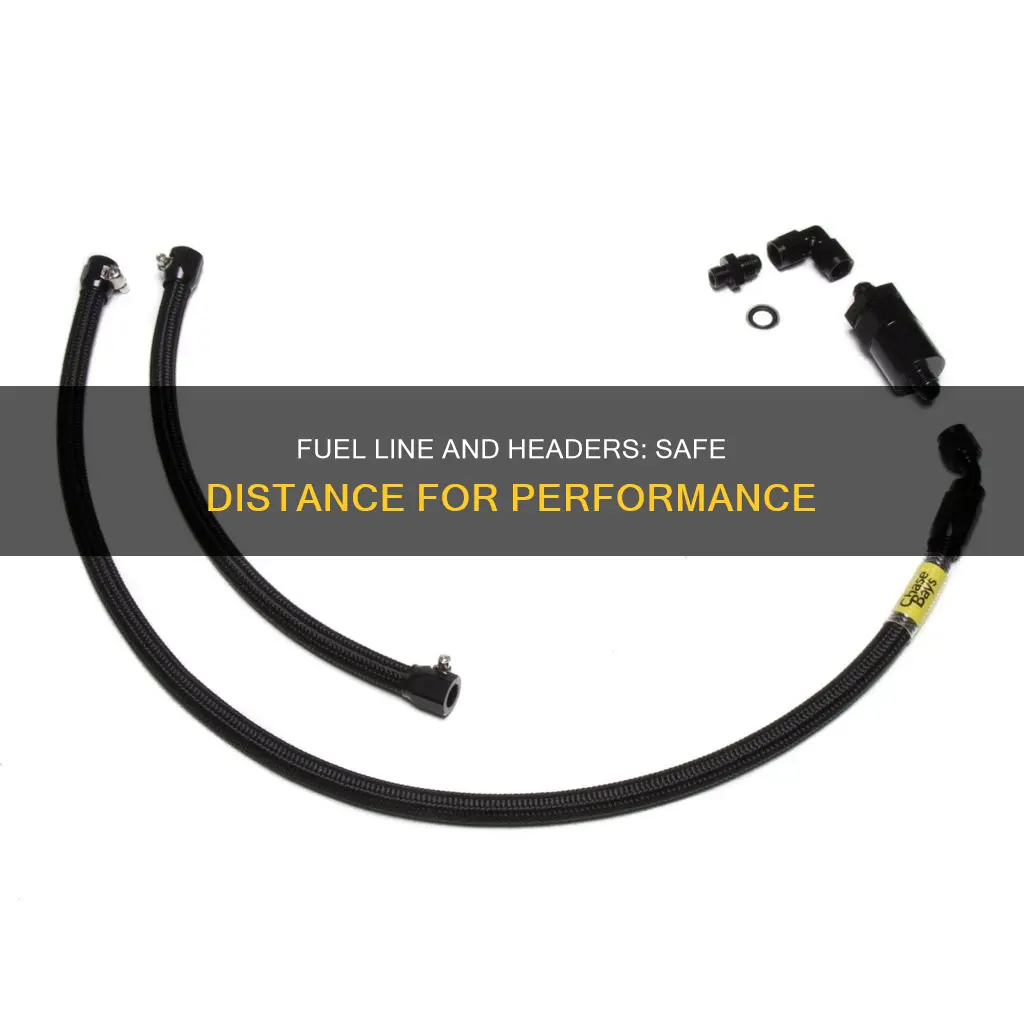 how far to keep fuel line from headers