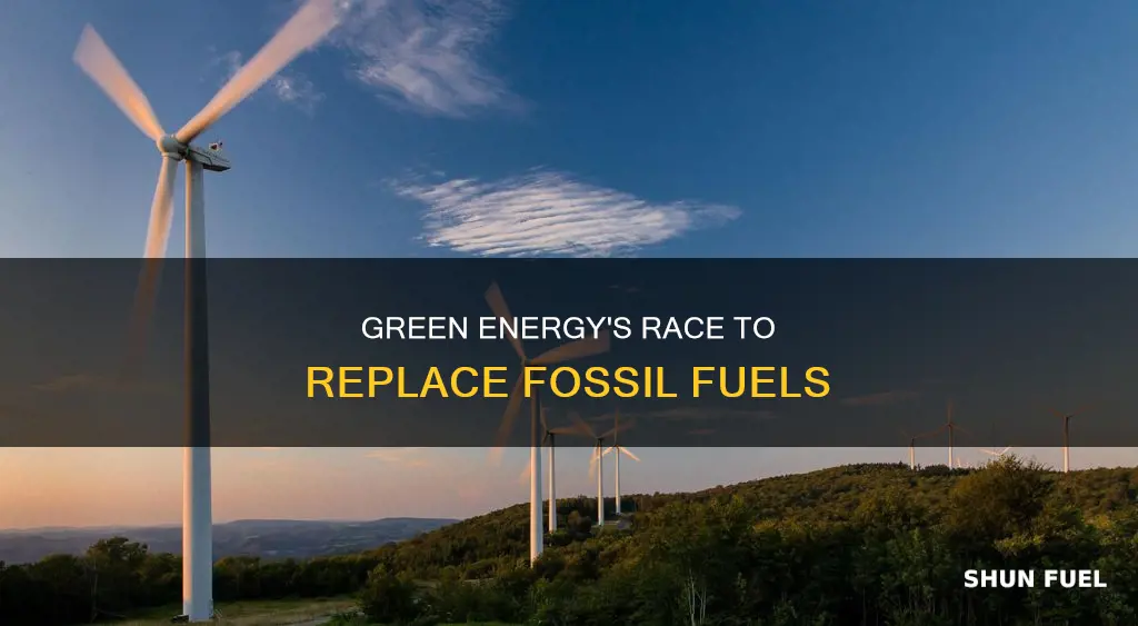 how fast green energy replace fossil fuels