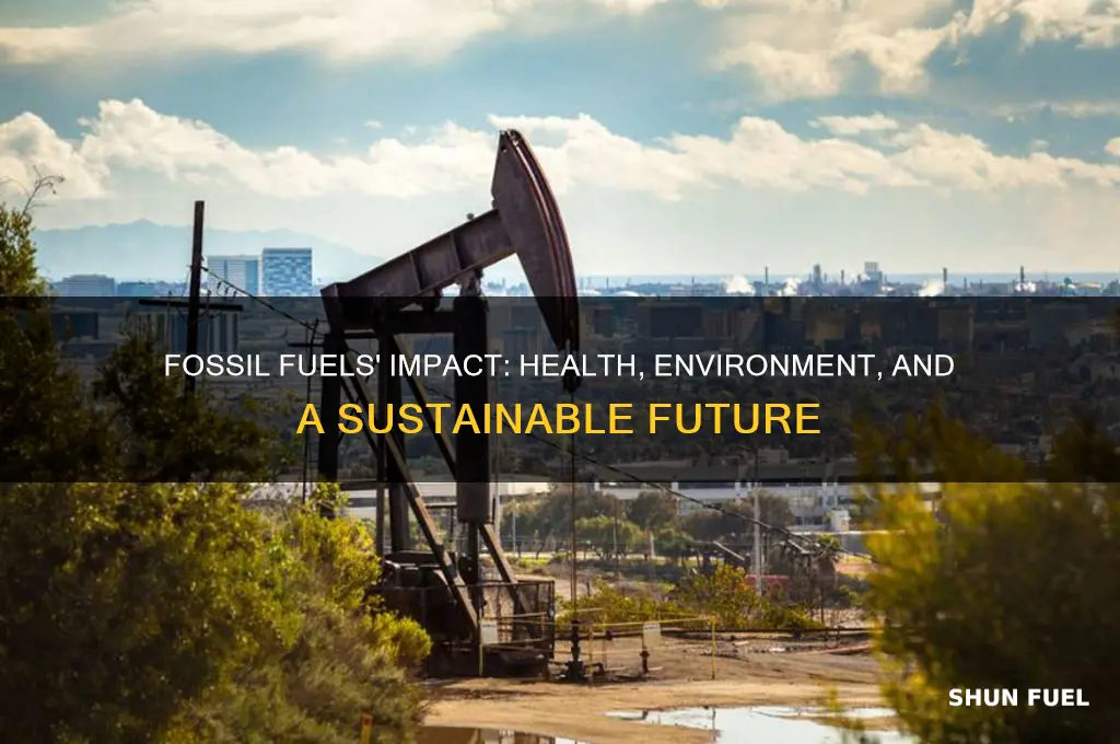 how fossil fuel use affects health and the environment