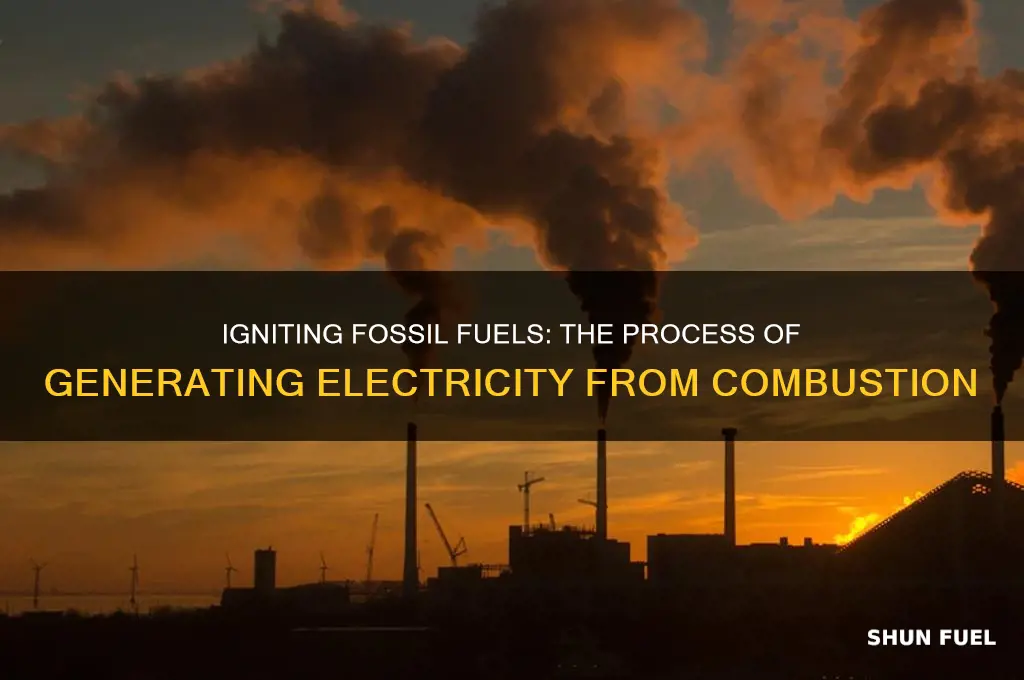 how fossil fuels are ignited and converted into electricity
