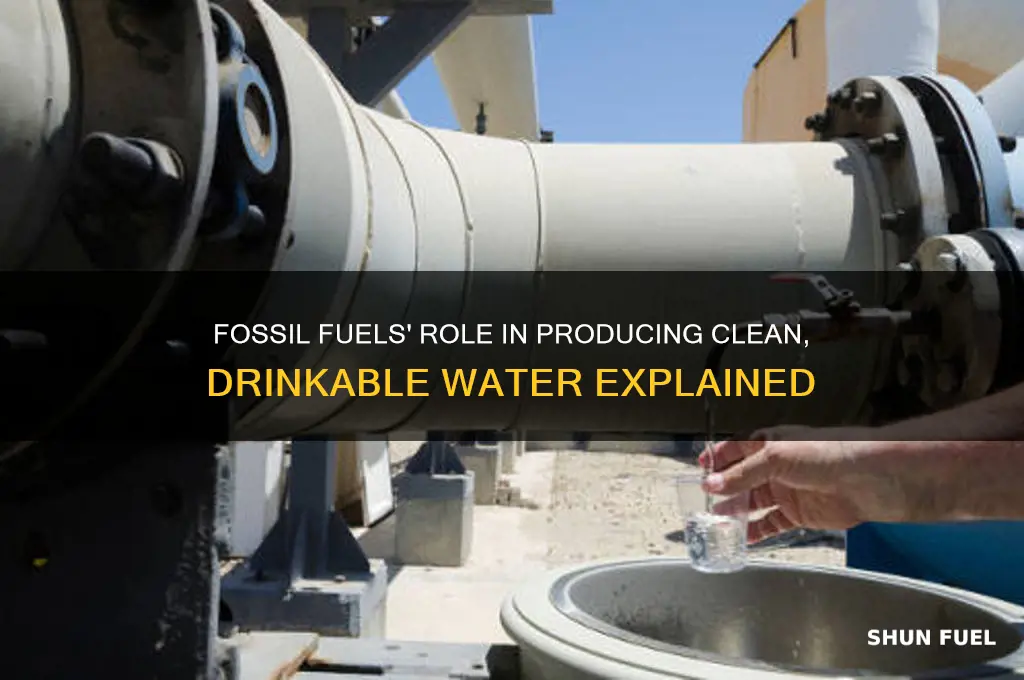 how fossil fuels are used to make potable water