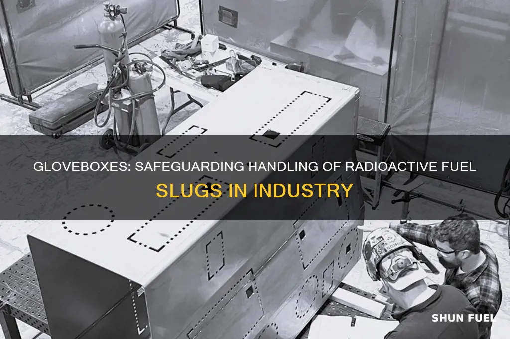 how gloveboxescare used for radioactive fuel slugs