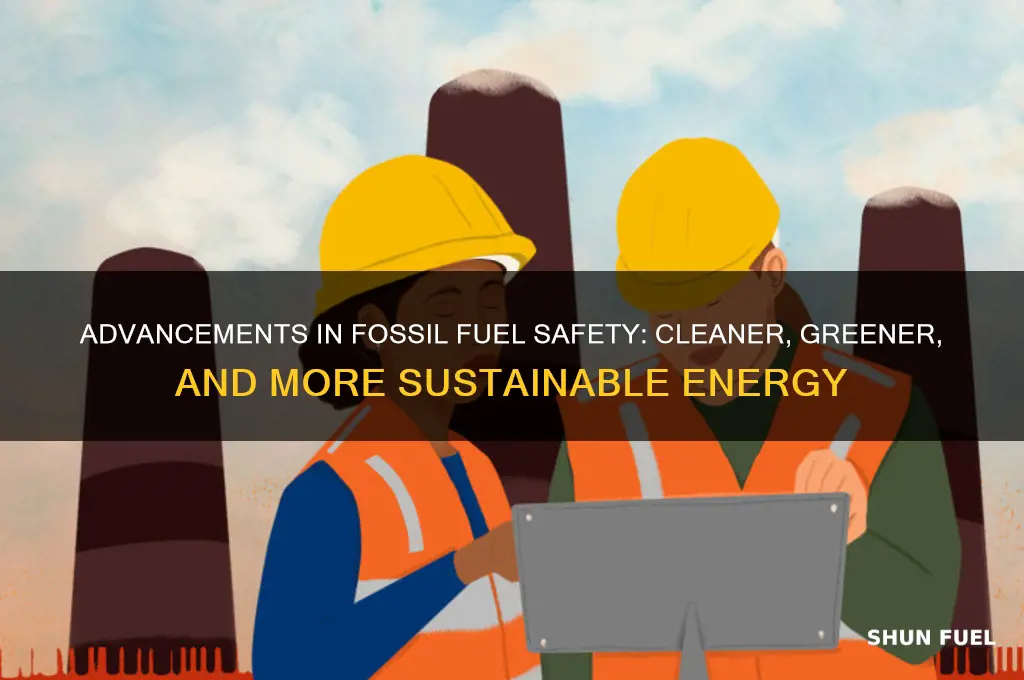 how have fossil fuels become safer