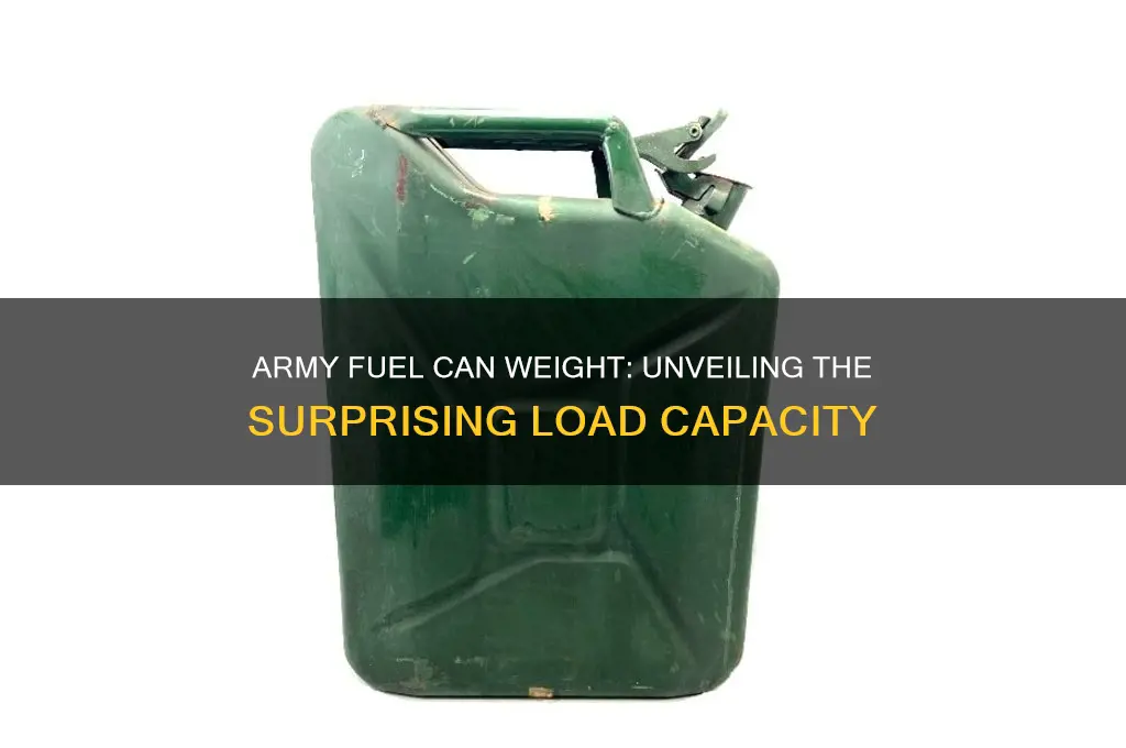 how heavy is a army fuel can