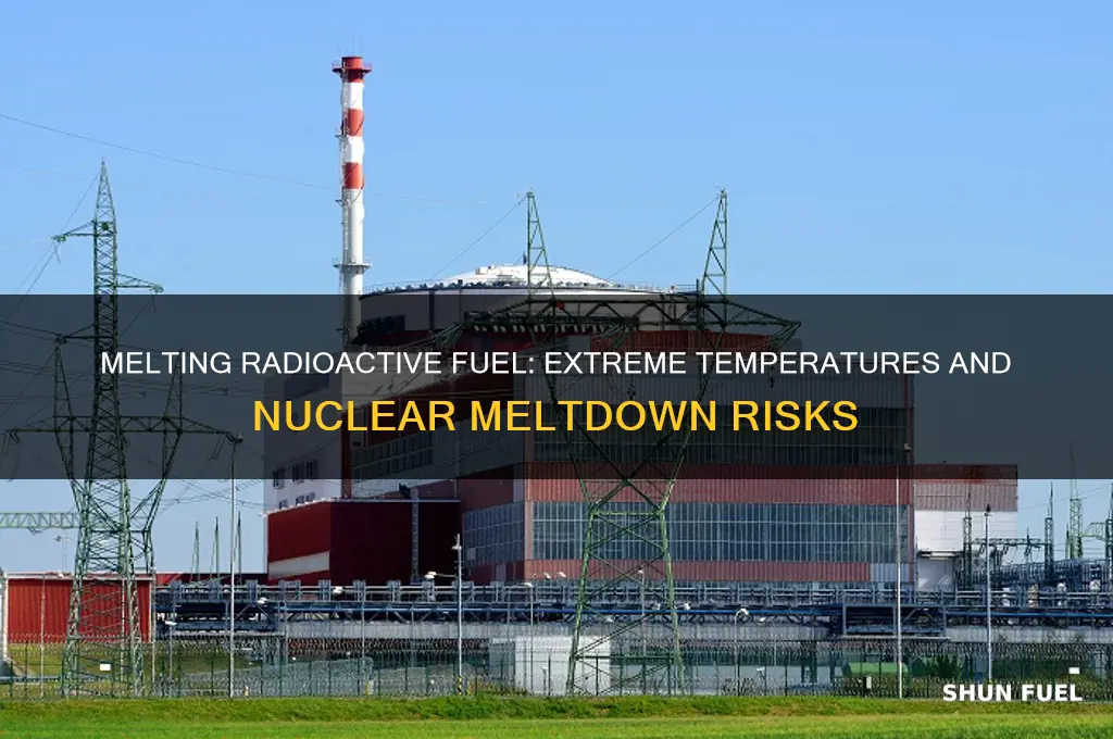 how hot can radioactive fuel get when it melts