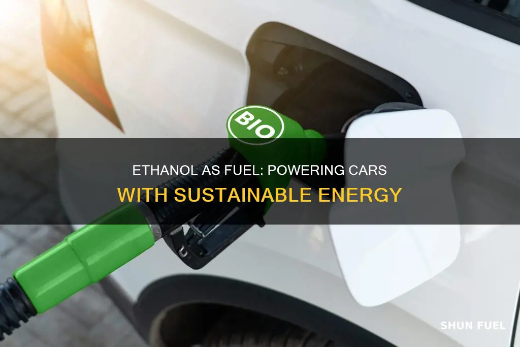 how is ethanol used as a fuel for cars