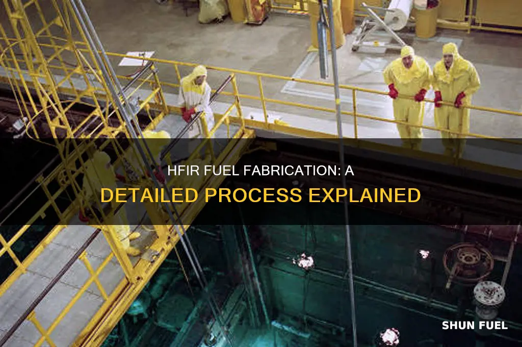 how is hfir fuel fabricated
