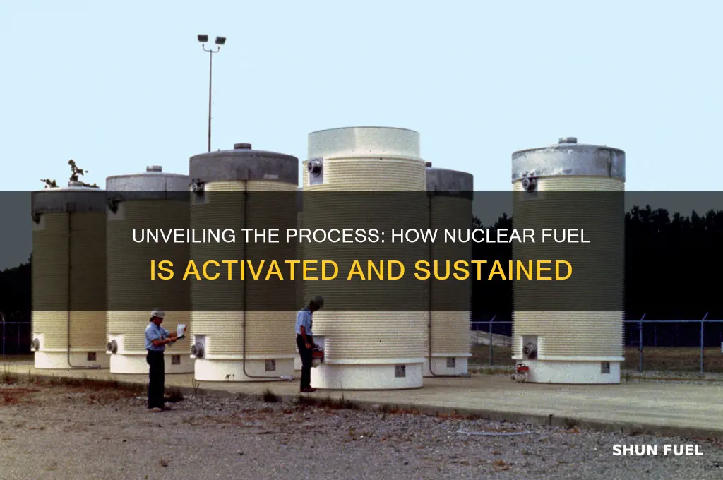 how is nuclear fuel activated
