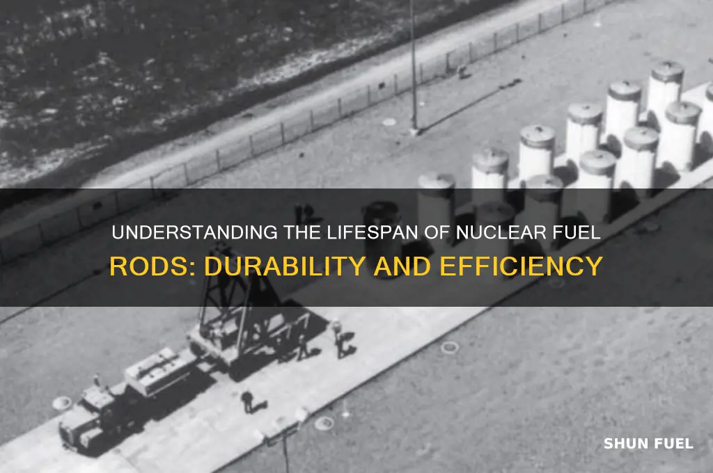 how long can a nuclear fuel rods last