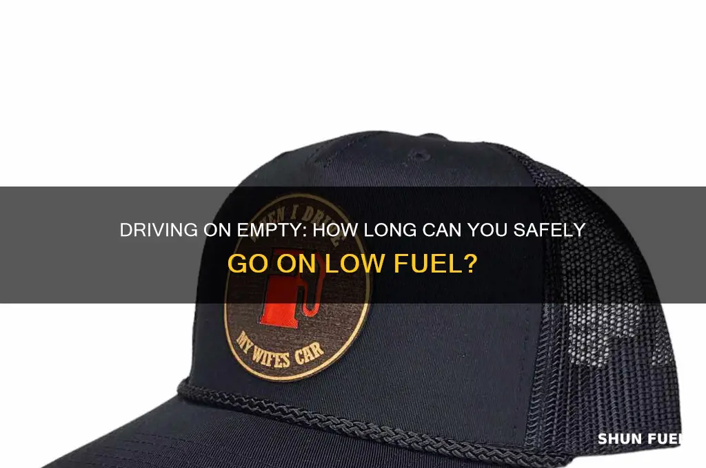 how long can i drive on low fuel