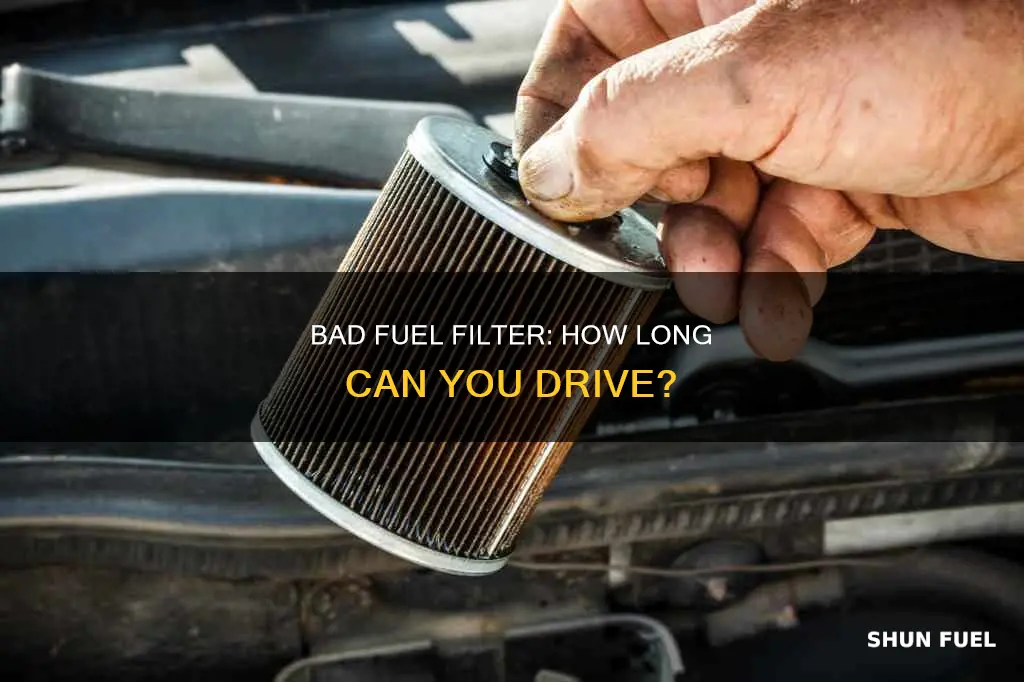 how long does car drive with bad fuel filter