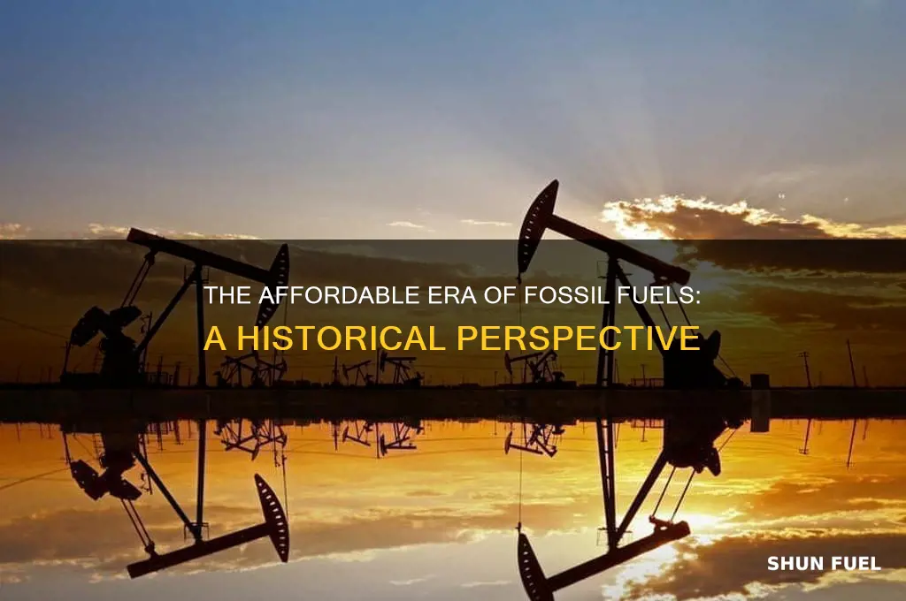 how long has fossil fuels been affordable