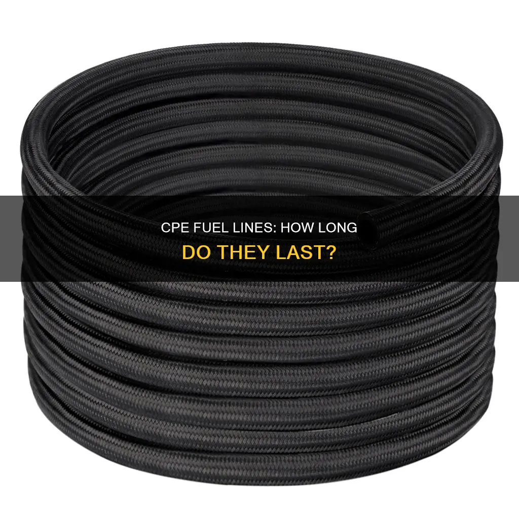how long is cpe fuel line good for
