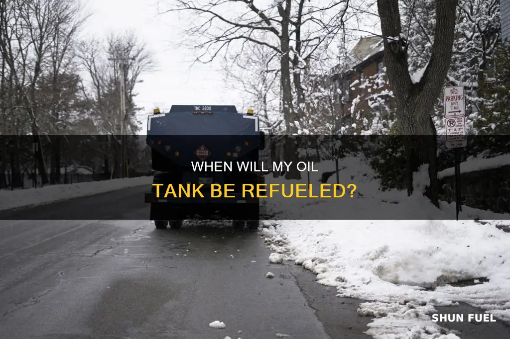 how long oil company come to fuel my oil tank