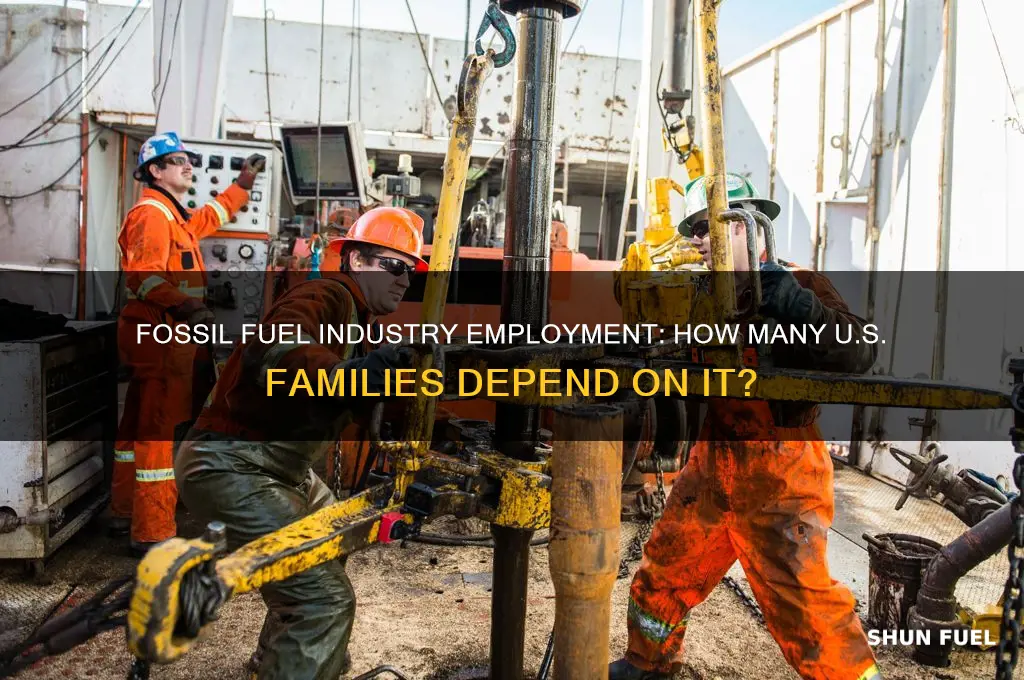 how many families employed by fossil fuel industry in america