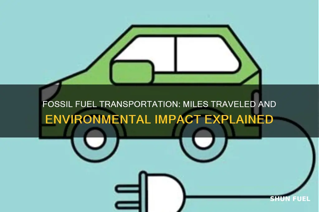 how many miles for fossil fuel tranportation