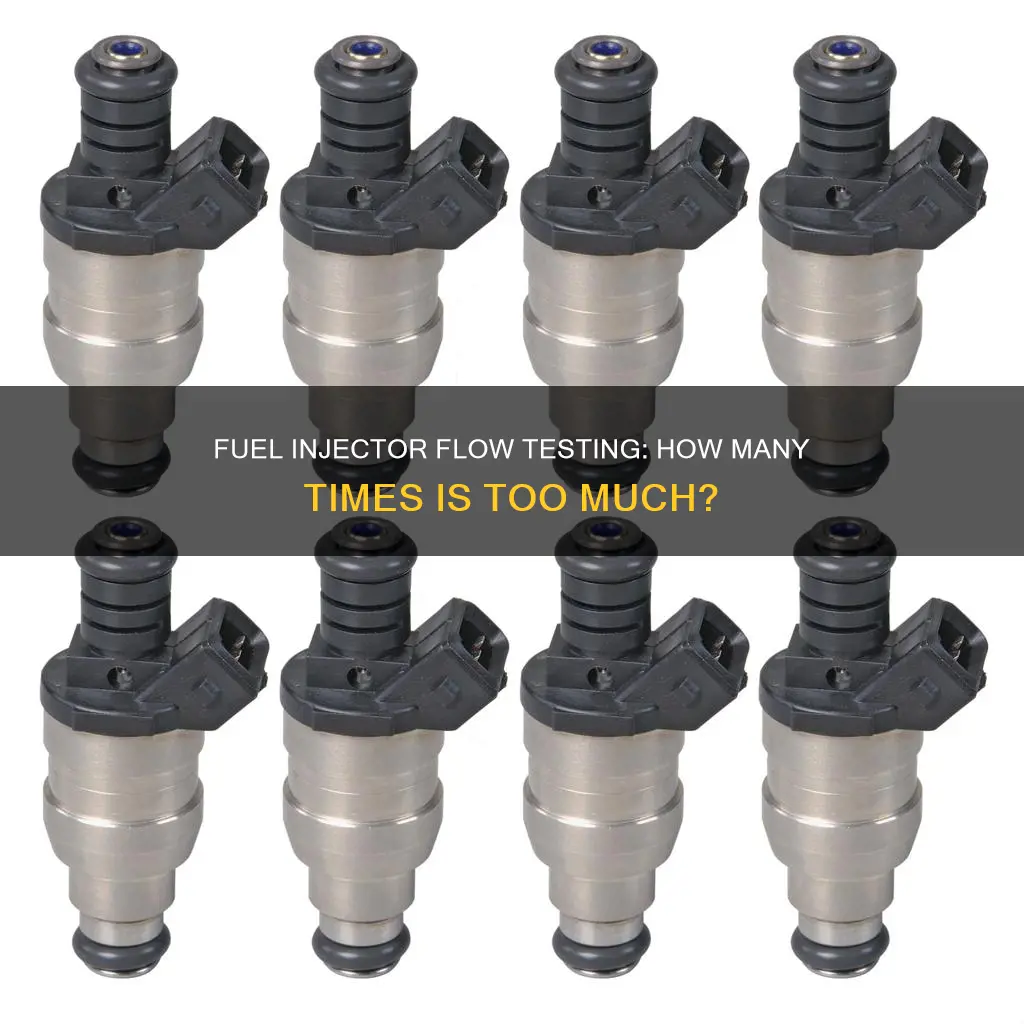 how many time can you flow fuel injectors