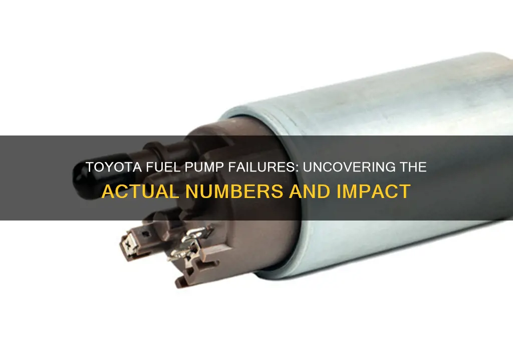 how many toyota fuel pumps have actually failed