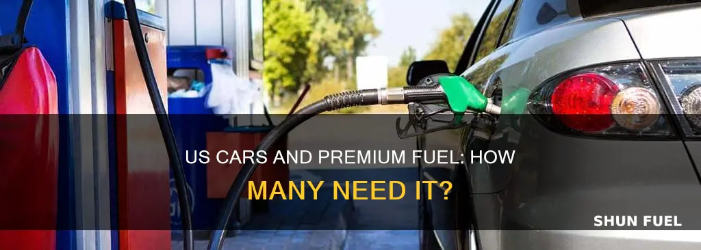 how many us car need premium fuel