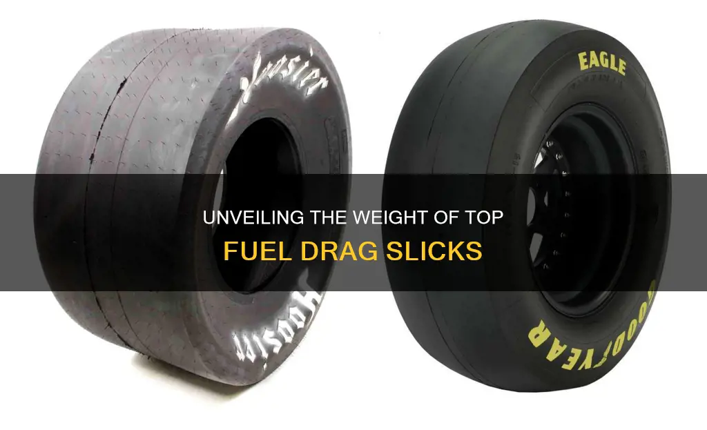 how much do top fuel drag slicks weigh