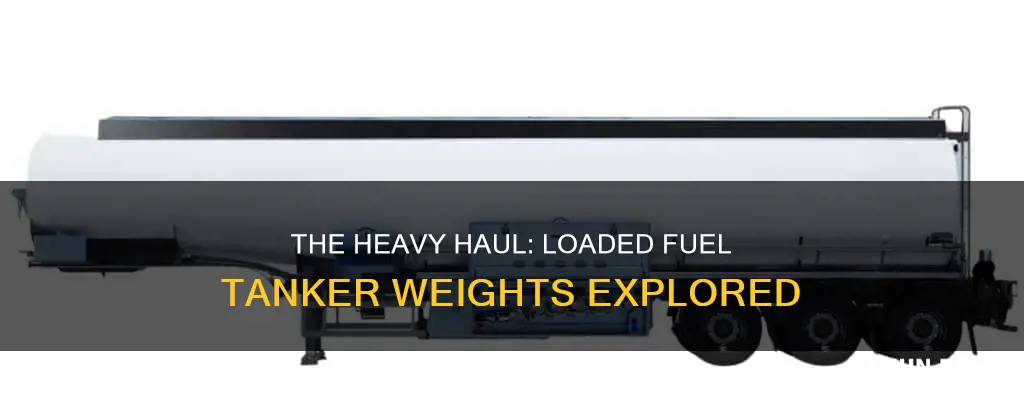 how much does a fully loaded fuel tanker weight