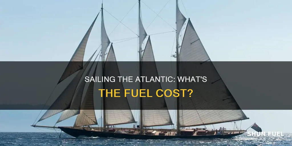 how much does it cost in fuel to sail atlantic