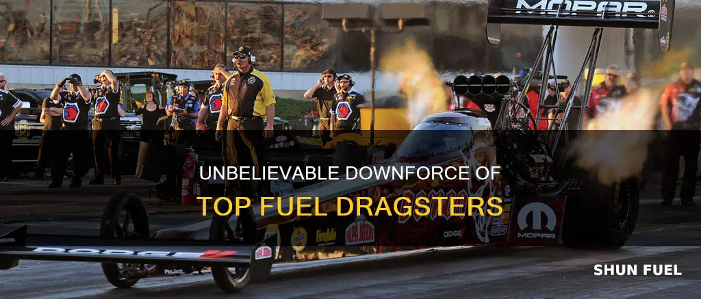 how much downforce does a top fuel dragster have
