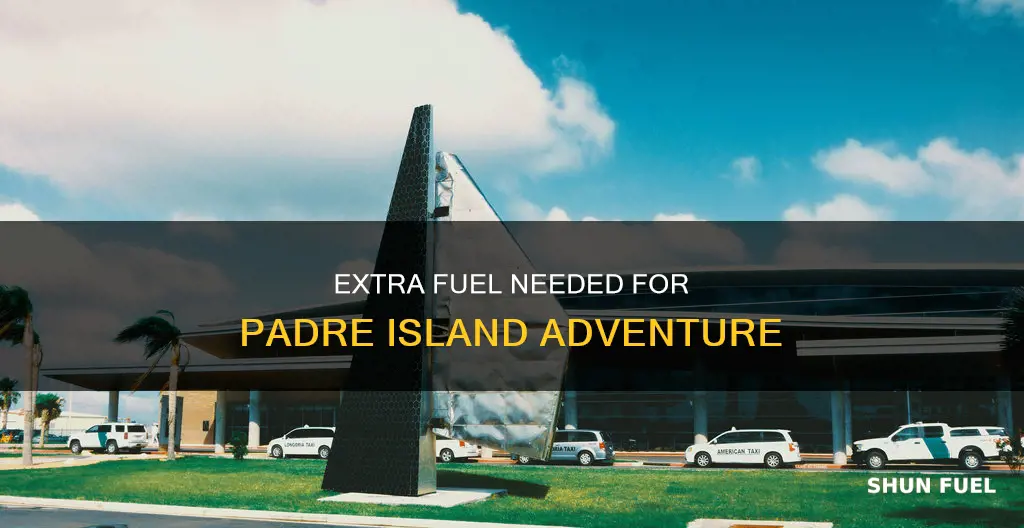 how much extra fuel for padre island national seashore