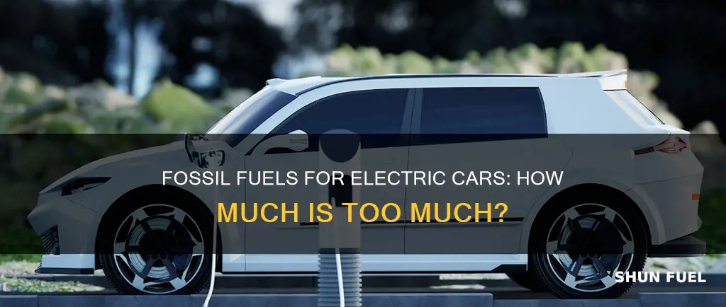 how much fossil fuel is required for electric vehicles