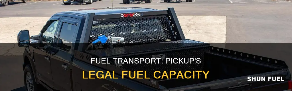 how much fuel can i legally carry on a pickup