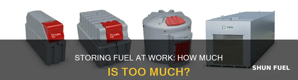 how much fuel can i store at work